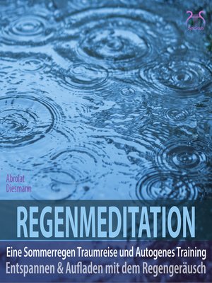 cover image of Regenmeditation--Eine Sommerregen Traumreise und Autogenes Training--Entspannen und Aufladen mit dem Regengeräusch